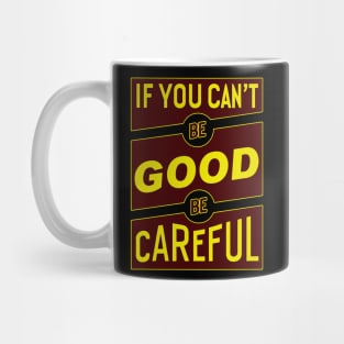 If you can't be good be careful Mug